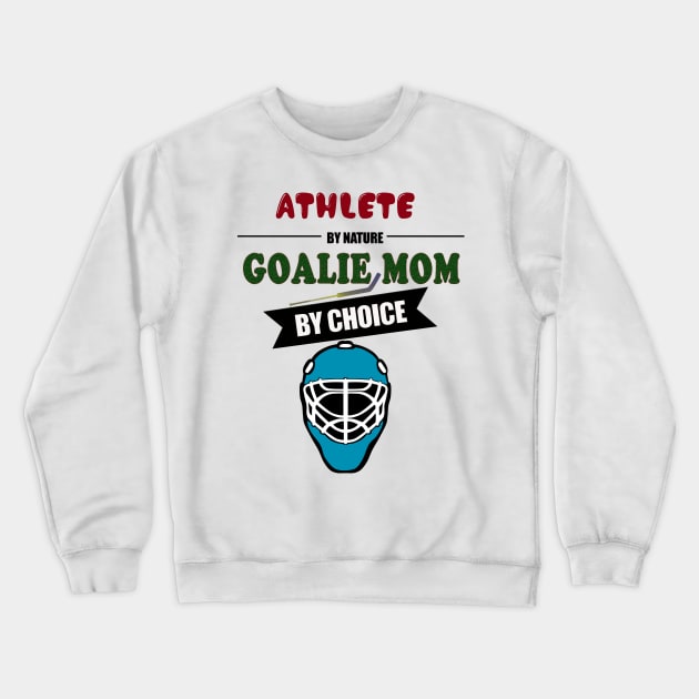 Athlete By Nature Goalie Mom By Choice Hockey Crewneck Sweatshirt by theperfectpresents